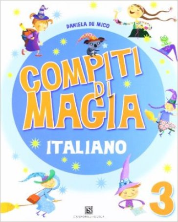 Compiti di magia. Italiano. Per la Scuola elementare. Vol. 3 - Daniela De Mico