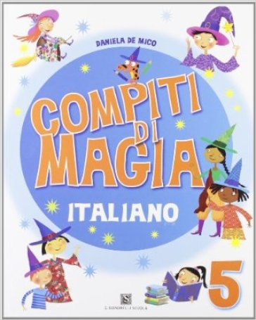 Compiti di magia. Italiano. Per la Scuola elementare. Vol. 5 - Daniela De Mico