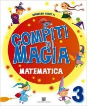 Compiti di magia. Matematica. Per la Scuola elementare. Vol. 3