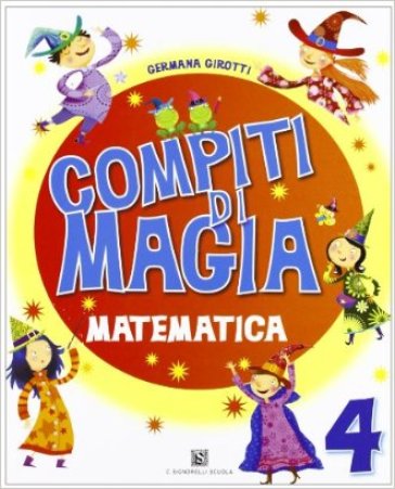 Compiti di magia. Matematica. Per la Scuola elementare. Vol. 4 - Germana Girotti