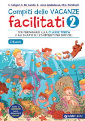 Compiti delle vacanze facilitati. 2: Per prepararsi alla classe terza e allenarsi sui contenuti più difficili