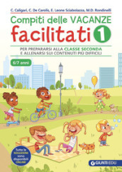 Compiti delle vacanze facilitati. Vol. 1: Per prepararsi alla classe seconda e allenarsi sui contenuti più difficili