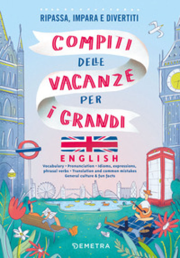 Compiti delle vacanze per i grandi. English. Ripassa, impara e divertiti - Arianna Ricotti - Aurora Ricotti Ottmann