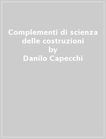 Complementi di scienza delle costruzioni - Danilo Capecchi
