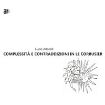 Complessità e contraddizioni in le Corbusier - Lucio Altarelli