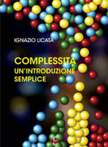 Complessità. Un'introduzione semplice - Ignazio Licata