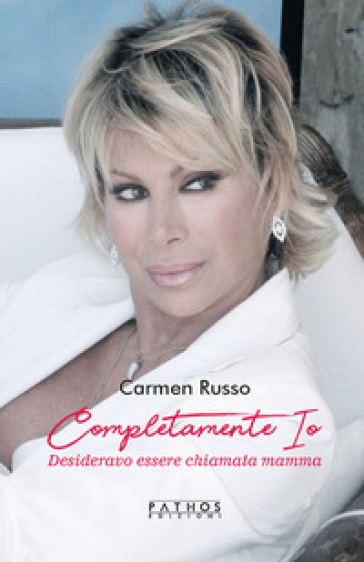 Completamente io. Desideravo essere chiamata mamma - Carmen Russo