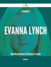 Complete Evanna Lynch Like Never Before - 47 Success Secrets