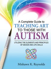 A Complete Guide to Teaching Art to Those with Autism