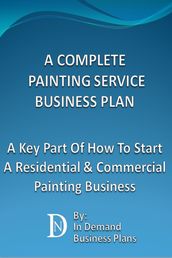 A Complete Painting Service Business Plan: A Key Part Of How To Start A Residential & Commercial Painting Service Business