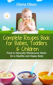 Complete Recipes Book for Babies, Toddlers & Children