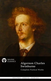 Complete Works of Algernon Charles Swinburne (Delphi Classics)
