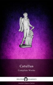 Complete Works of Catullus (Delphi Classics)