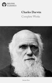 Complete Works of Charles Darwin (Delphi Classics)
