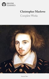 Complete Works of Christopher Marlowe (Delphi Classics)