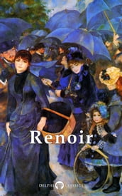 Complete Works of Pierre-Auguste Renoir (Delphi Classics)