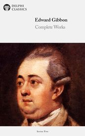 Complete Works of Edward Gibbon (Delphi Classics)