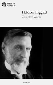 Complete Works of H. Rider Haggard (Delphi Classics)