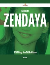 Complete Zendaya - 125 Things You Did Not Know