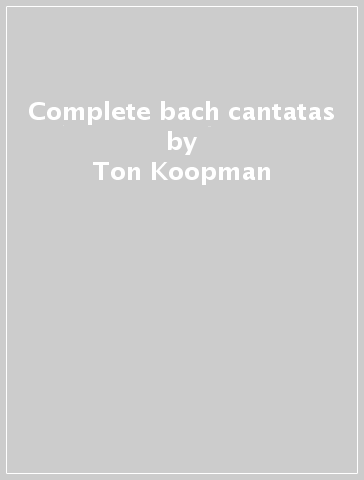 Complete bach cantatas - Ton Koopman