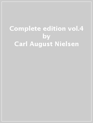 Complete edition vol.4 - Carl August Nielsen