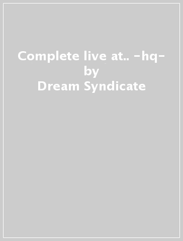Complete live at.. -hq- - Dream Syndicate