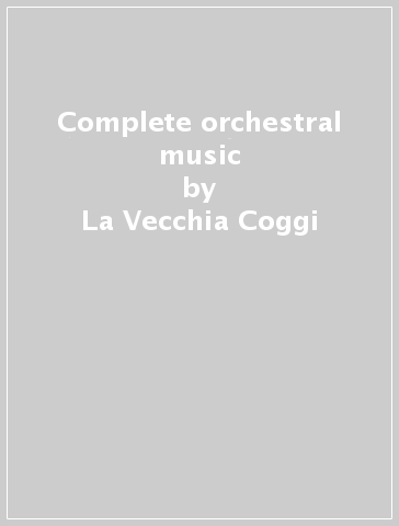 Complete orchestral music - La Vecchia- Coggi