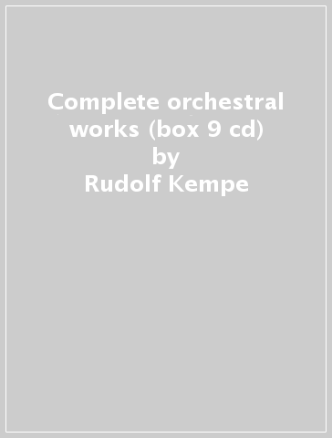 Complete orchestral works (box 9 cd) - Rudolf Kempe