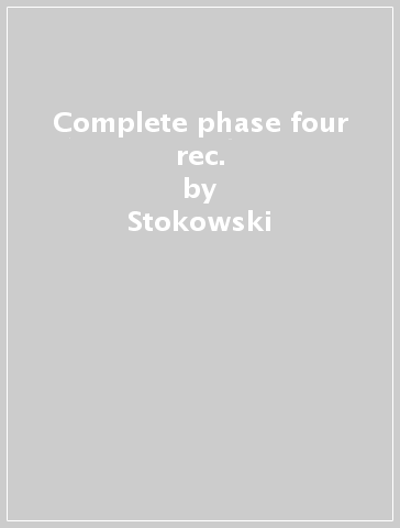 Complete phase four rec. - Stokowski