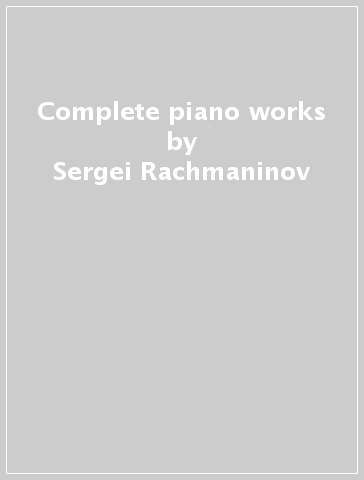 Complete piano works - Sergei Rachmaninov