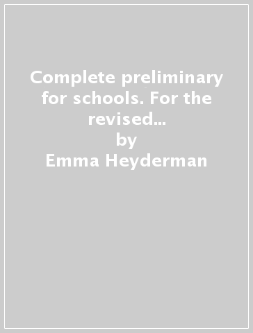 Complete preliminary for schools. For the revised exam from 2020. Student's book without answers with online Workbook - Emma Heyderman - Peter May