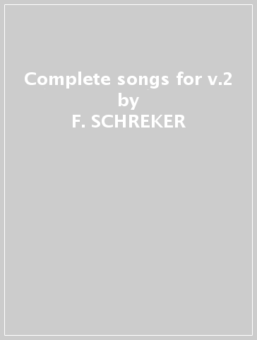 Complete songs for v.2 - F. SCHREKER