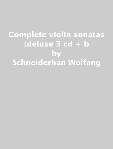 Complete violin sonatas (deluxe 3 cd + b - Schneiderhan Wolfang