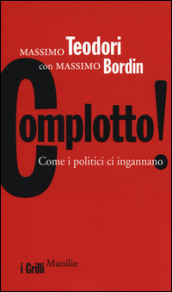 Complotto! Come i politici ci ingannano