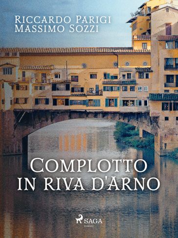 Complotto in riva d'Arno - Riccardo Parigi - Massimo Sozzi