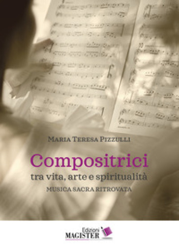 Compositrici tra vita, arte e spiritualità. Musica sacra ritrovata - Maria Teresa Pizzulli