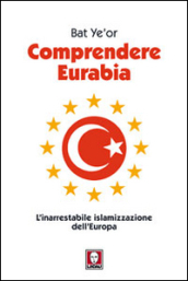 Comprendere Eurabia. L inarrestabile islamizzazione dell Europa