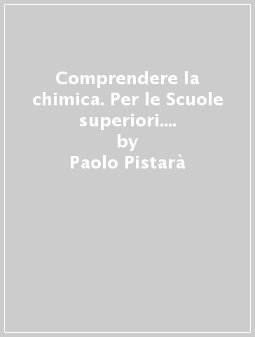 Comprendere la chimica. Per le Scuole superiori. Con e-book. Con espansione online - Paolo Pistarà