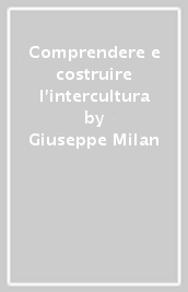 Comprendere e costruire l intercultura