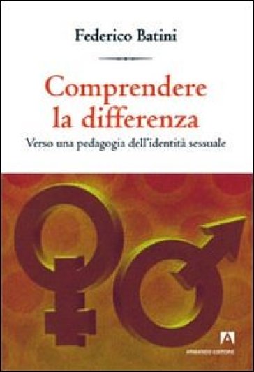 Comprendere le differenze. Verso una pedagogia dell'identità sessuale - Federico Batini