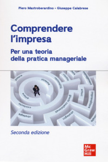 Comprendere l'impresa. Per una teoria della pratica manageriale - Piero Mastroberardino - Giuseppe Calabrese