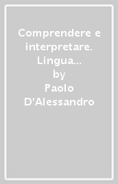 Comprendere e interpretare. Lingua scrittura sistema