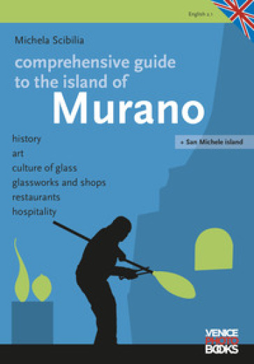Comprenhensive guide tio the island of Murano. History, art, culture of glass, glassworks and shops, restaurants, hospitality - Michela Scibilia