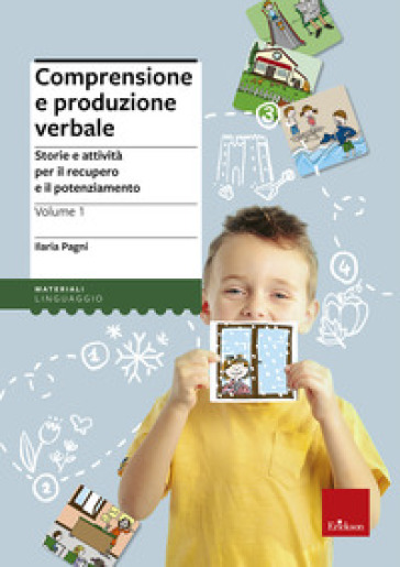 Comprensione e produzione verbale. Storie e attività per il recupero e il potenziamento. 1. - Ilaria Pagni