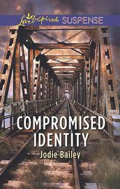 Compromised Identity (Mills & Boon Love Inspired Suspense)