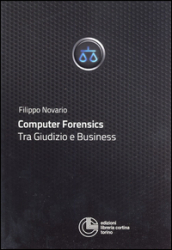 Computer forensics. Tra giudizio e business