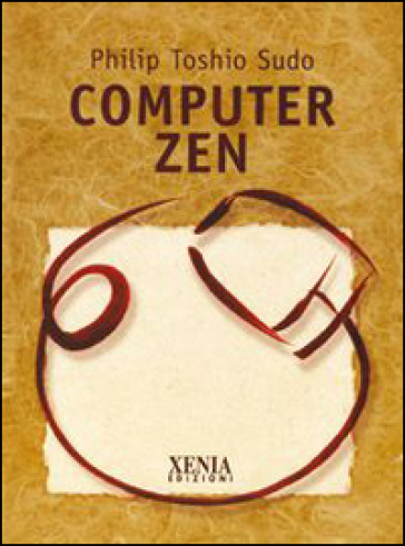 Computer zen - Philip Toshio Sudo