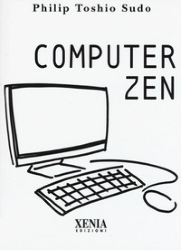 Computer zen - Philip Toshio Sudo