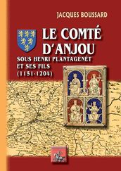 Le Comté d Anjou sous Henri II Plantagenêt et ses fils (1151-1204)