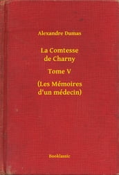 La Comtesse de Charny - Tome V - (Les Mémoires d un médecin)